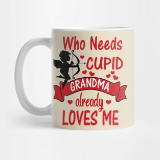 Funny Valentines Day Shirts for Kids -Who Needs Cupid, Grandma Loves Me Mug